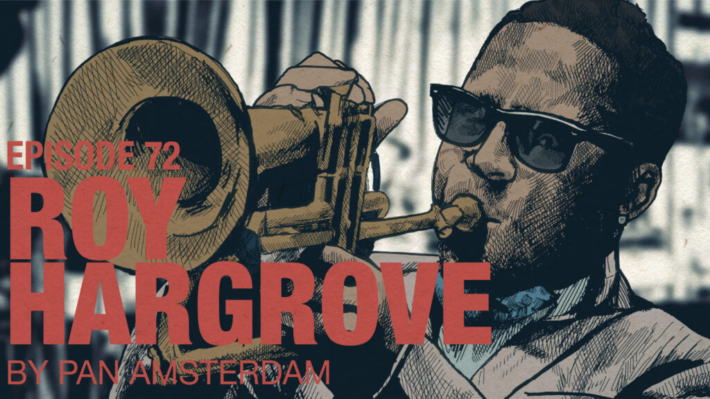 Ep 72: Pan Amsterdam on Roy Hargrove