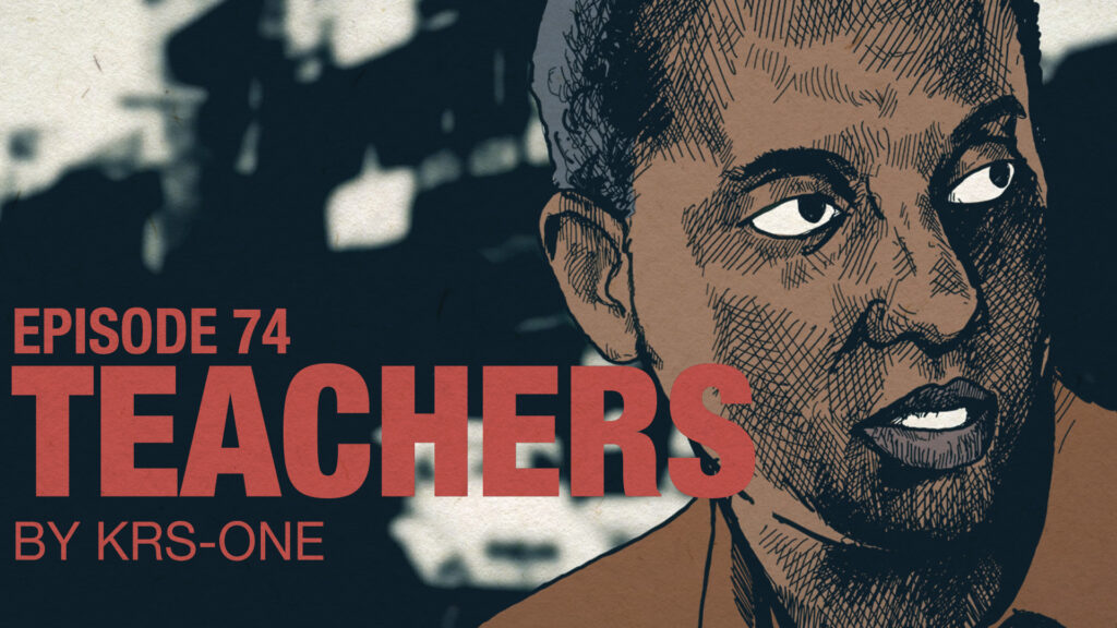 Ep 74: KRS-One on Teachers