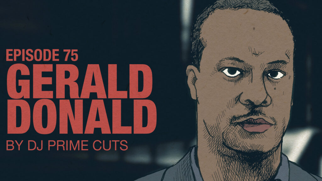 Ep 75: Dj Prime Cuts on Gerald Donald